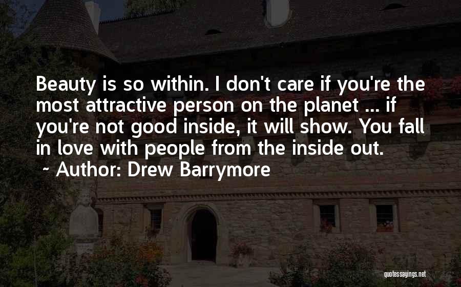 Drew Barrymore Quotes: Beauty Is So Within. I Don't Care If You're The Most Attractive Person On The Planet ... If You're Not