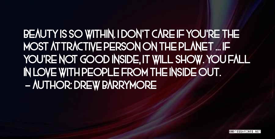 Drew Barrymore Quotes: Beauty Is So Within. I Don't Care If You're The Most Attractive Person On The Planet ... If You're Not