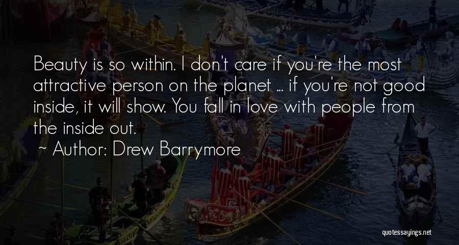 Drew Barrymore Quotes: Beauty Is So Within. I Don't Care If You're The Most Attractive Person On The Planet ... If You're Not