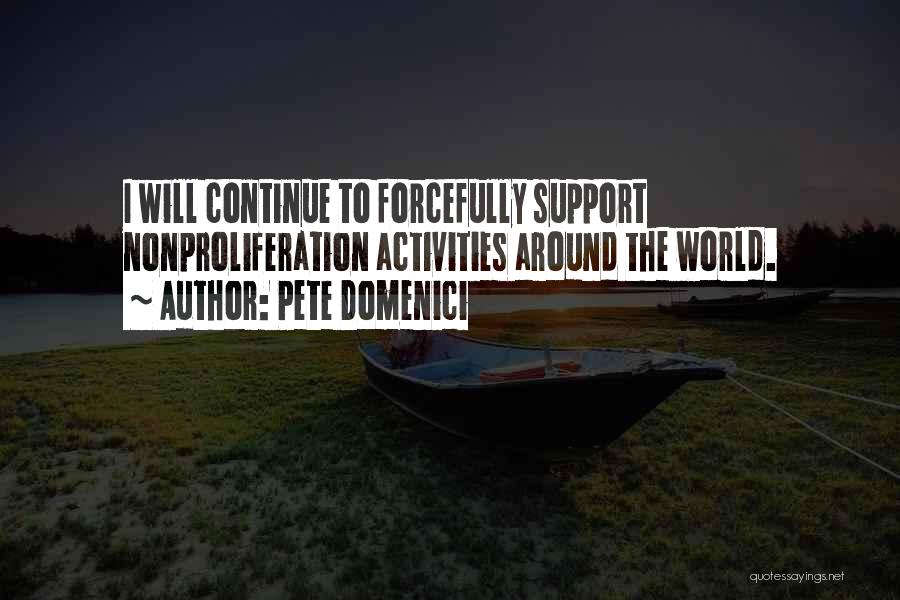 Pete Domenici Quotes: I Will Continue To Forcefully Support Nonproliferation Activities Around The World.