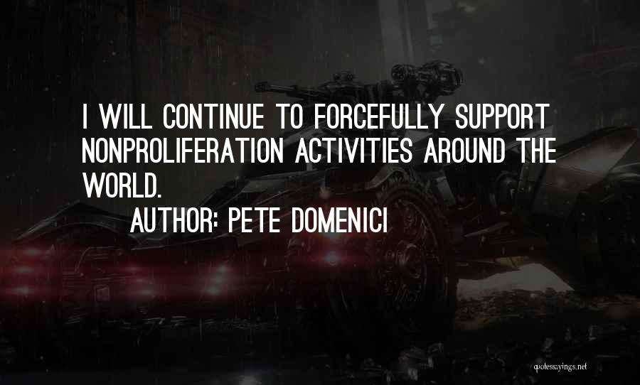 Pete Domenici Quotes: I Will Continue To Forcefully Support Nonproliferation Activities Around The World.