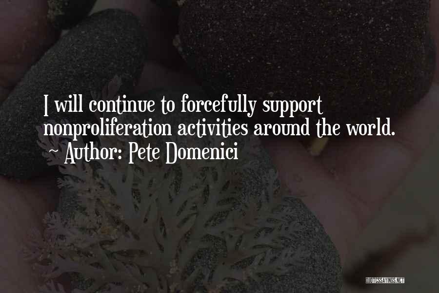 Pete Domenici Quotes: I Will Continue To Forcefully Support Nonproliferation Activities Around The World.