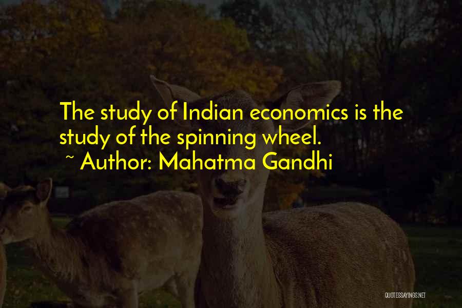 Mahatma Gandhi Quotes: The Study Of Indian Economics Is The Study Of The Spinning Wheel.