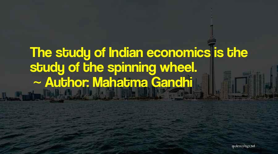 Mahatma Gandhi Quotes: The Study Of Indian Economics Is The Study Of The Spinning Wheel.