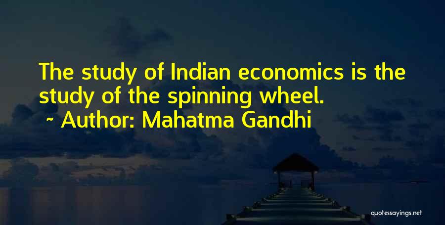 Mahatma Gandhi Quotes: The Study Of Indian Economics Is The Study Of The Spinning Wheel.