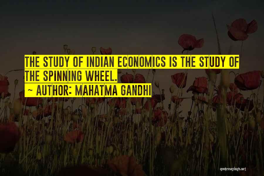 Mahatma Gandhi Quotes: The Study Of Indian Economics Is The Study Of The Spinning Wheel.