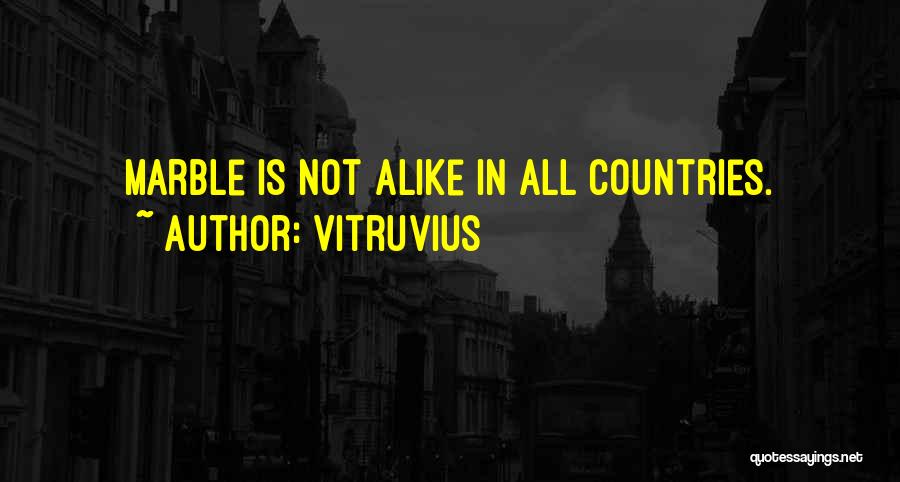 Vitruvius Quotes: Marble Is Not Alike In All Countries.