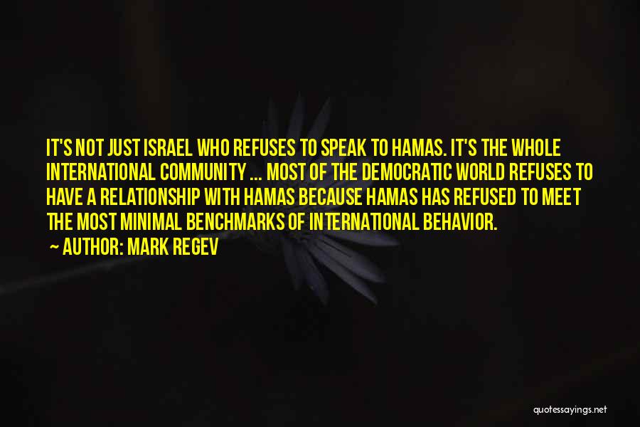 Mark Regev Quotes: It's Not Just Israel Who Refuses To Speak To Hamas. It's The Whole International Community ... Most Of The Democratic