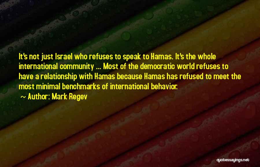 Mark Regev Quotes: It's Not Just Israel Who Refuses To Speak To Hamas. It's The Whole International Community ... Most Of The Democratic