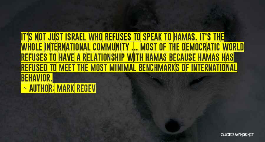 Mark Regev Quotes: It's Not Just Israel Who Refuses To Speak To Hamas. It's The Whole International Community ... Most Of The Democratic