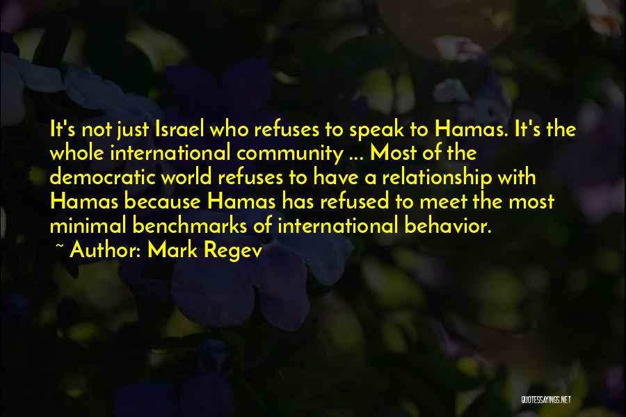 Mark Regev Quotes: It's Not Just Israel Who Refuses To Speak To Hamas. It's The Whole International Community ... Most Of The Democratic
