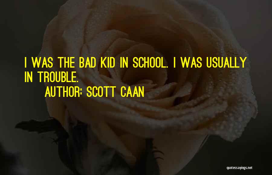 Scott Caan Quotes: I Was The Bad Kid In School. I Was Usually In Trouble.