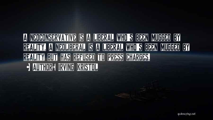 Irving Kristol Quotes: A Neoconservative Is A Liberal Who's Been Mugged By Reality. A Neoliberal Is A Liberal Who's Been Mugged By Reality