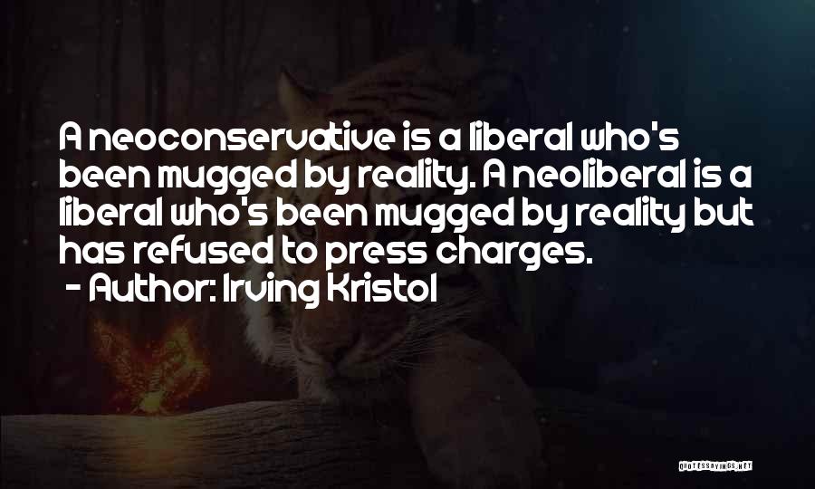 Irving Kristol Quotes: A Neoconservative Is A Liberal Who's Been Mugged By Reality. A Neoliberal Is A Liberal Who's Been Mugged By Reality