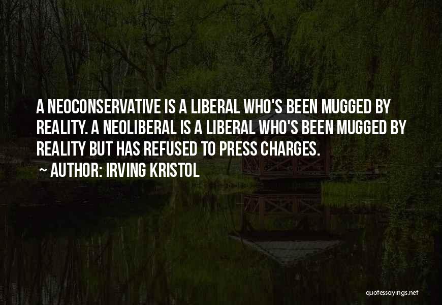 Irving Kristol Quotes: A Neoconservative Is A Liberal Who's Been Mugged By Reality. A Neoliberal Is A Liberal Who's Been Mugged By Reality