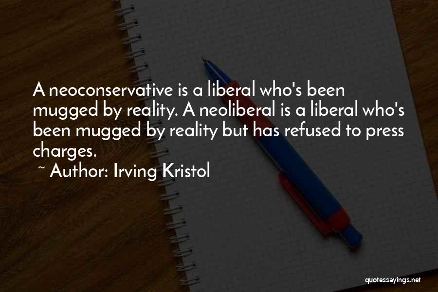 Irving Kristol Quotes: A Neoconservative Is A Liberal Who's Been Mugged By Reality. A Neoliberal Is A Liberal Who's Been Mugged By Reality