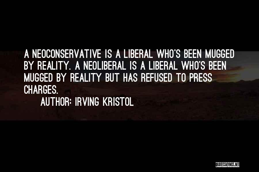 Irving Kristol Quotes: A Neoconservative Is A Liberal Who's Been Mugged By Reality. A Neoliberal Is A Liberal Who's Been Mugged By Reality