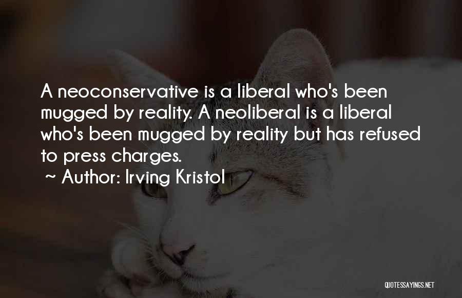 Irving Kristol Quotes: A Neoconservative Is A Liberal Who's Been Mugged By Reality. A Neoliberal Is A Liberal Who's Been Mugged By Reality