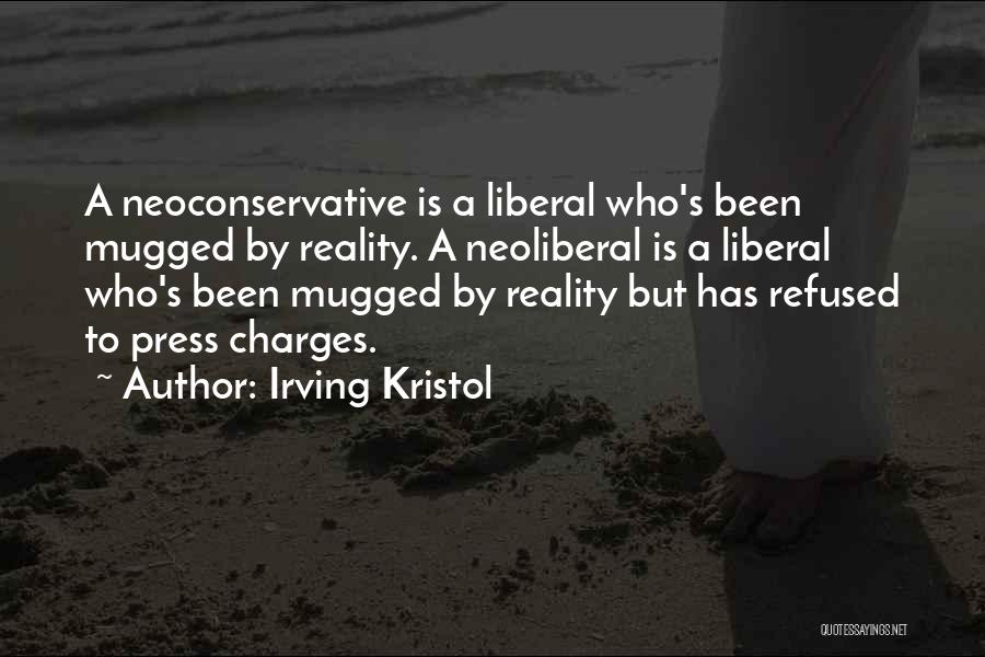 Irving Kristol Quotes: A Neoconservative Is A Liberal Who's Been Mugged By Reality. A Neoliberal Is A Liberal Who's Been Mugged By Reality