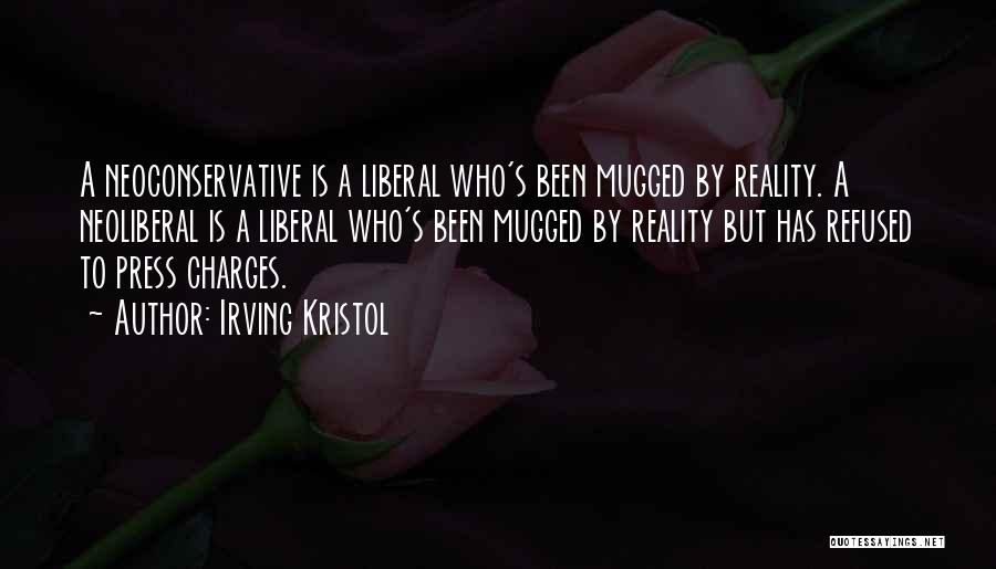 Irving Kristol Quotes: A Neoconservative Is A Liberal Who's Been Mugged By Reality. A Neoliberal Is A Liberal Who's Been Mugged By Reality