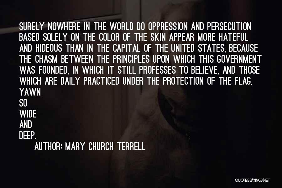 Mary Church Terrell Quotes: Surely Nowhere In The World Do Oppression And Persecution Based Solely On The Color Of The Skin Appear More Hateful