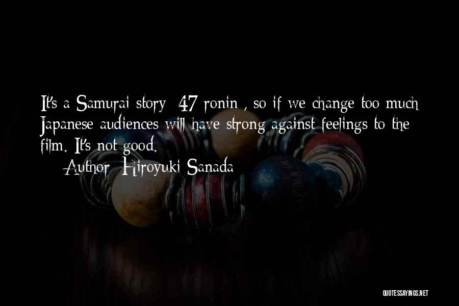 Hiroyuki Sanada Quotes: It's A Samurai Story [47 Ronin], So If We Change Too Much Japanese Audiences Will Have Strong Against Feelings To