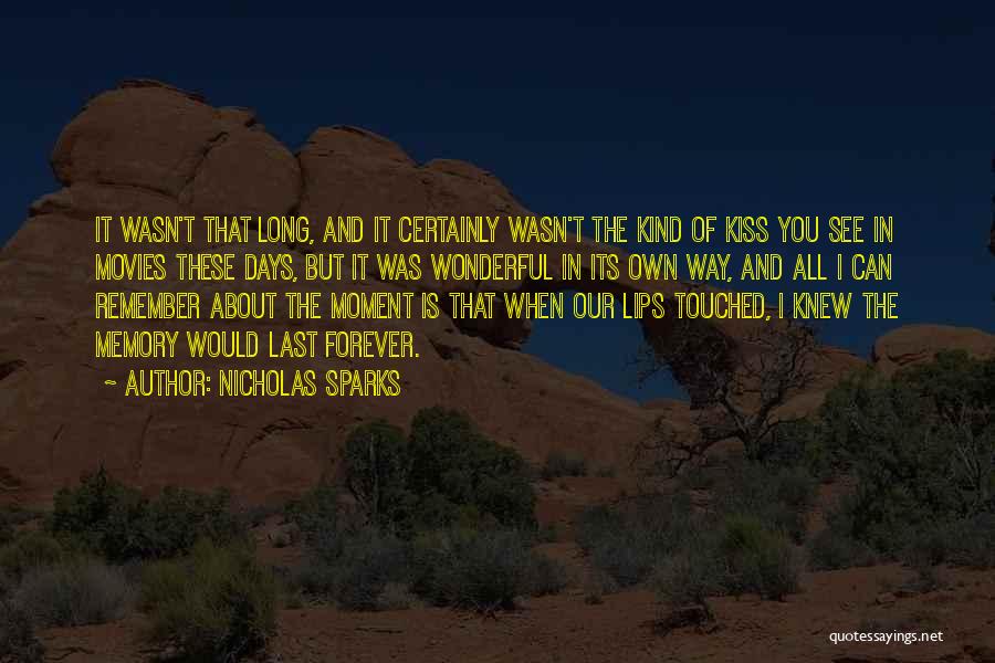 Nicholas Sparks Quotes: It Wasn't That Long, And It Certainly Wasn't The Kind Of Kiss You See In Movies These Days, But It