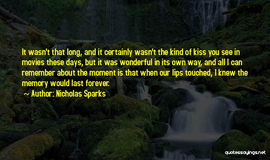 Nicholas Sparks Quotes: It Wasn't That Long, And It Certainly Wasn't The Kind Of Kiss You See In Movies These Days, But It
