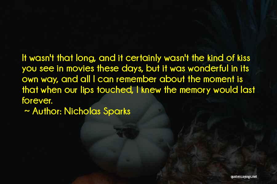 Nicholas Sparks Quotes: It Wasn't That Long, And It Certainly Wasn't The Kind Of Kiss You See In Movies These Days, But It