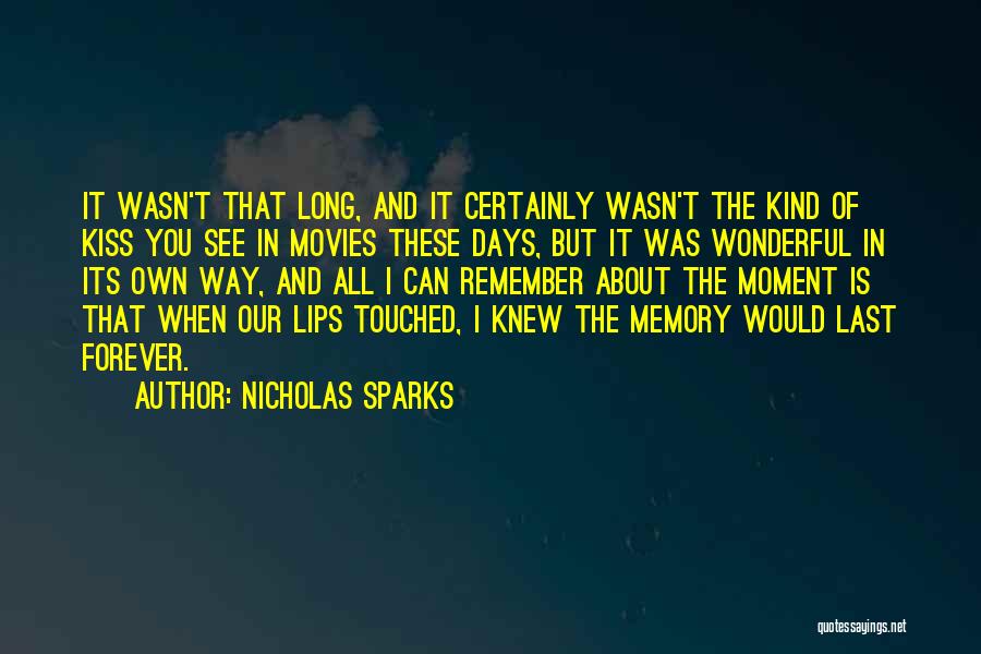 Nicholas Sparks Quotes: It Wasn't That Long, And It Certainly Wasn't The Kind Of Kiss You See In Movies These Days, But It