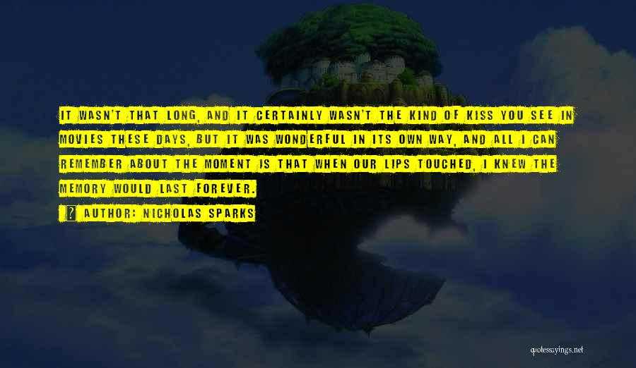 Nicholas Sparks Quotes: It Wasn't That Long, And It Certainly Wasn't The Kind Of Kiss You See In Movies These Days, But It