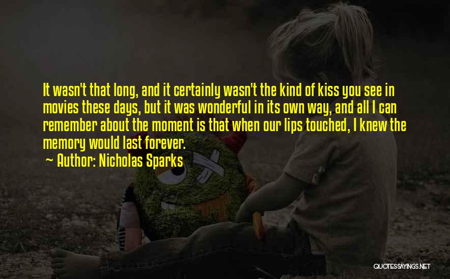 Nicholas Sparks Quotes: It Wasn't That Long, And It Certainly Wasn't The Kind Of Kiss You See In Movies These Days, But It