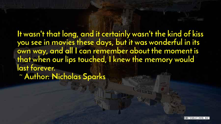 Nicholas Sparks Quotes: It Wasn't That Long, And It Certainly Wasn't The Kind Of Kiss You See In Movies These Days, But It