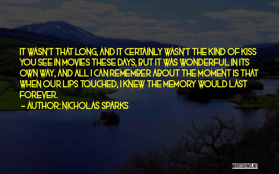 Nicholas Sparks Quotes: It Wasn't That Long, And It Certainly Wasn't The Kind Of Kiss You See In Movies These Days, But It