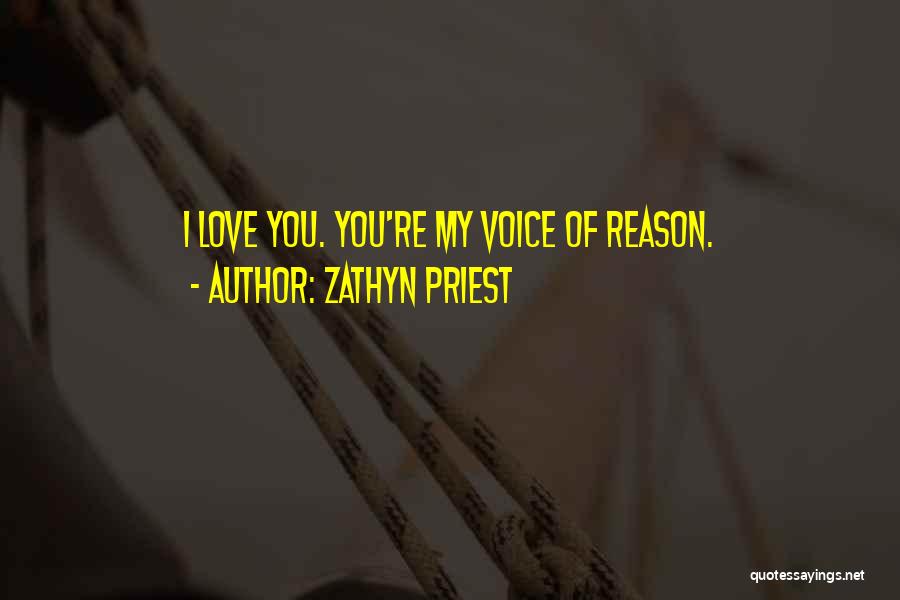 Zathyn Priest Quotes: I Love You. You're My Voice Of Reason.