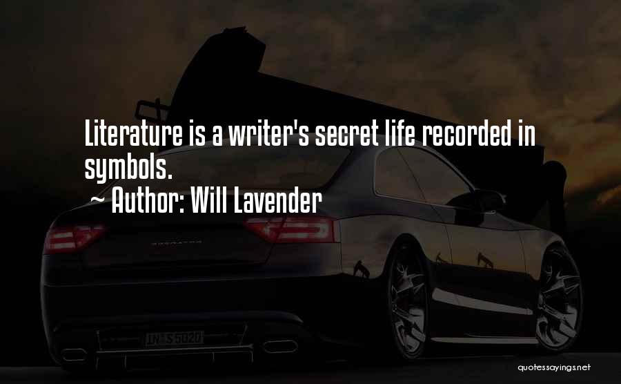 Will Lavender Quotes: Literature Is A Writer's Secret Life Recorded In Symbols.