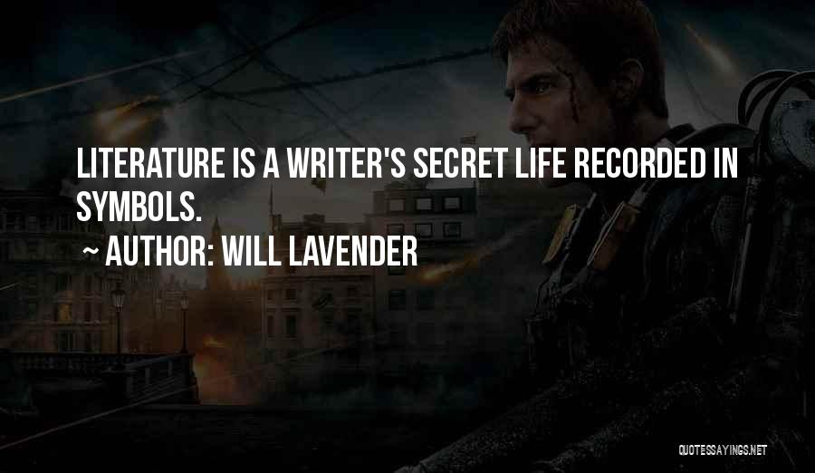 Will Lavender Quotes: Literature Is A Writer's Secret Life Recorded In Symbols.
