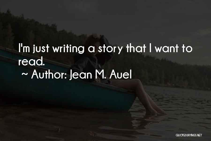 Jean M. Auel Quotes: I'm Just Writing A Story That I Want To Read.