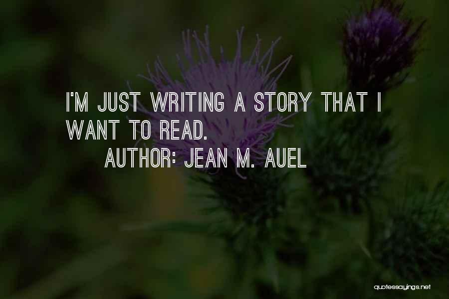 Jean M. Auel Quotes: I'm Just Writing A Story That I Want To Read.