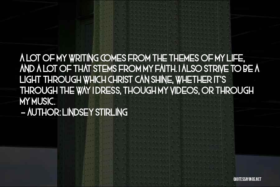 Lindsey Stirling Quotes: A Lot Of My Writing Comes From The Themes Of My Life, And A Lot Of That Stems From My