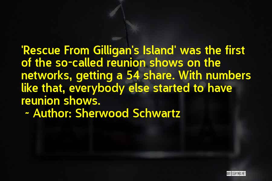 Sherwood Schwartz Quotes: 'rescue From Gilligan's Island' Was The First Of The So-called Reunion Shows On The Networks, Getting A 54 Share. With