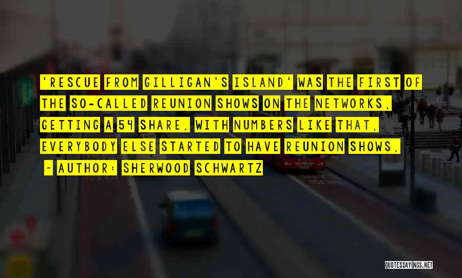 Sherwood Schwartz Quotes: 'rescue From Gilligan's Island' Was The First Of The So-called Reunion Shows On The Networks, Getting A 54 Share. With