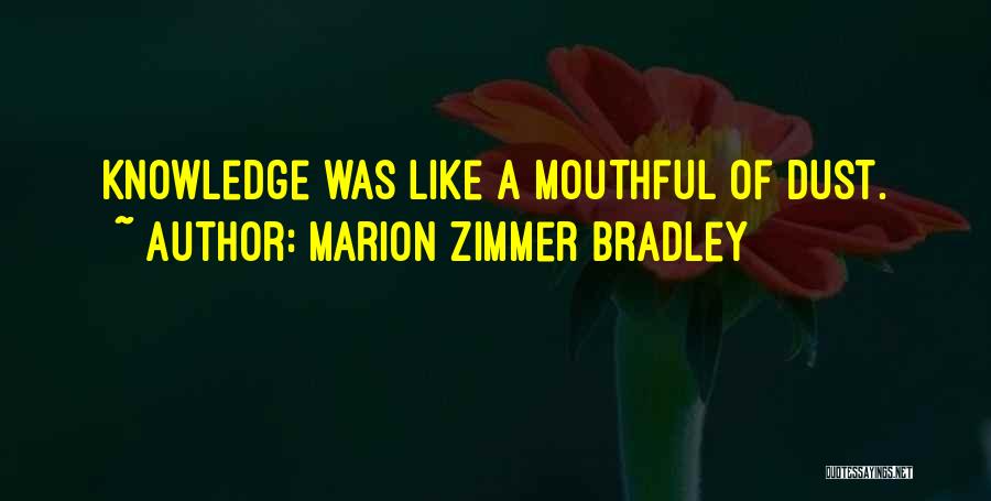 Marion Zimmer Bradley Quotes: Knowledge Was Like A Mouthful Of Dust.