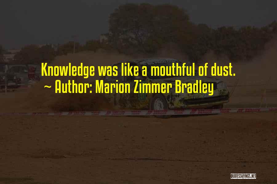 Marion Zimmer Bradley Quotes: Knowledge Was Like A Mouthful Of Dust.