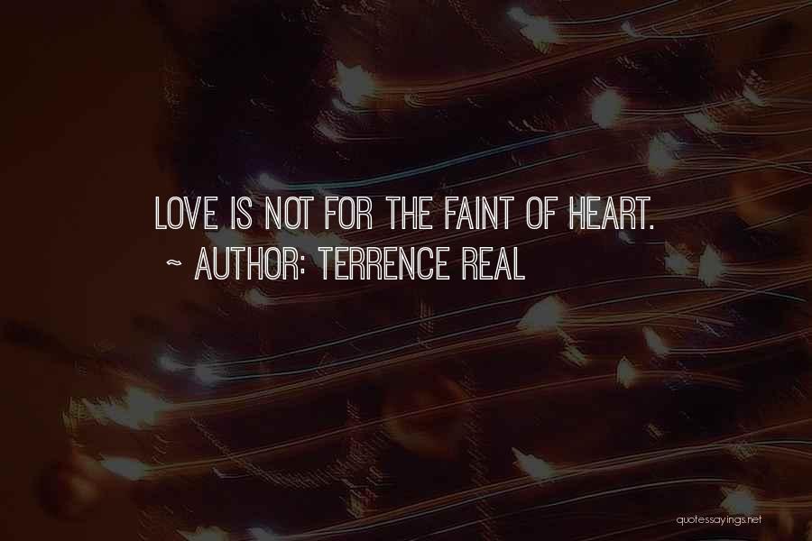 Terrence Real Quotes: Love Is Not For The Faint Of Heart.