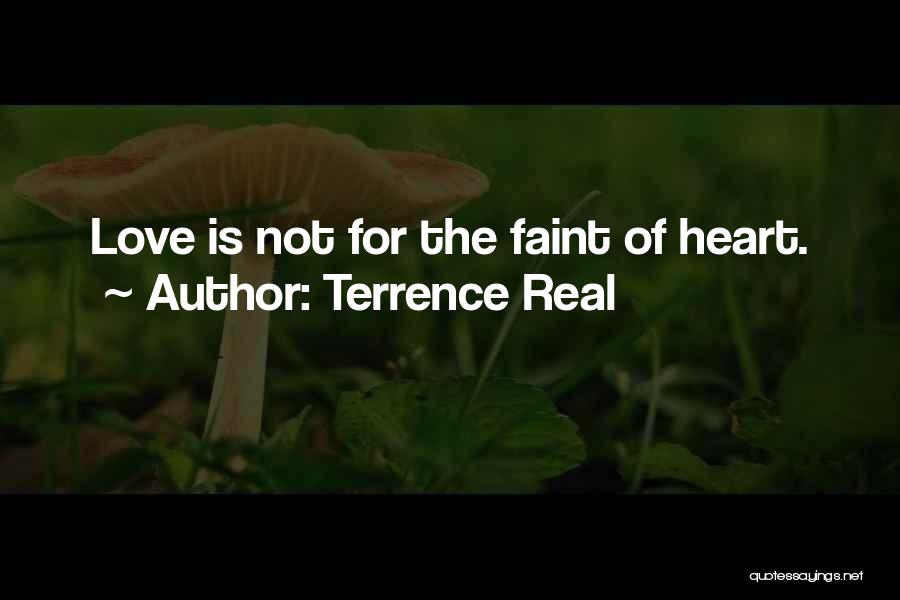 Terrence Real Quotes: Love Is Not For The Faint Of Heart.