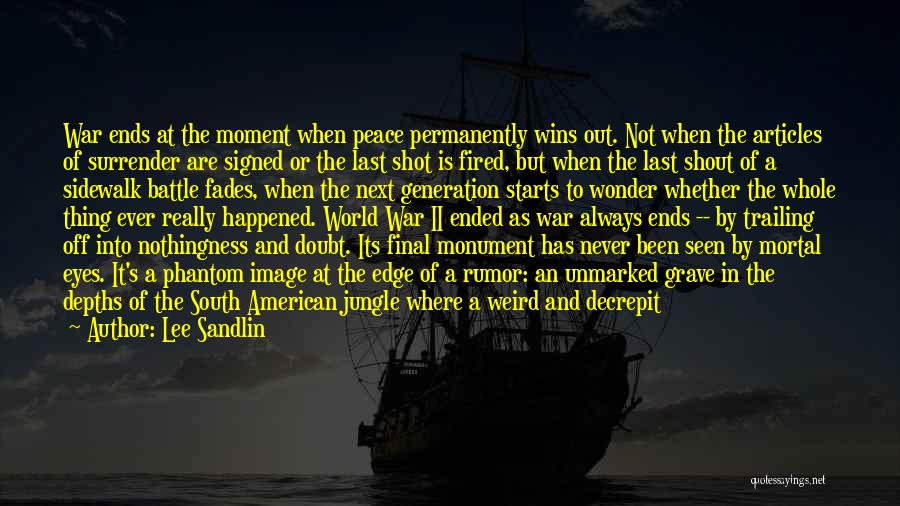 Lee Sandlin Quotes: War Ends At The Moment When Peace Permanently Wins Out. Not When The Articles Of Surrender Are Signed Or The