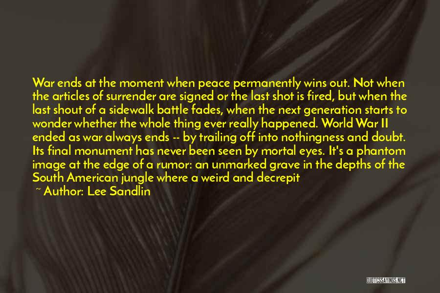 Lee Sandlin Quotes: War Ends At The Moment When Peace Permanently Wins Out. Not When The Articles Of Surrender Are Signed Or The