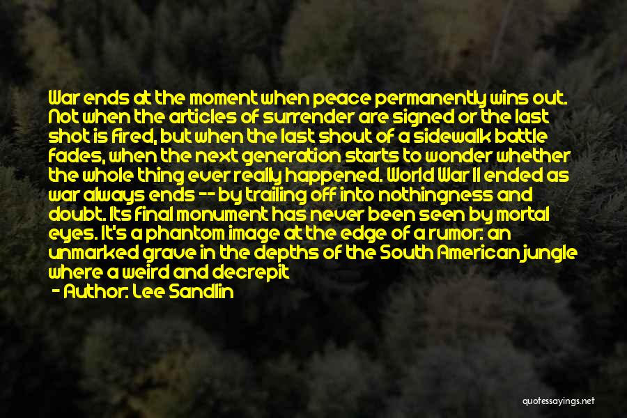 Lee Sandlin Quotes: War Ends At The Moment When Peace Permanently Wins Out. Not When The Articles Of Surrender Are Signed Or The
