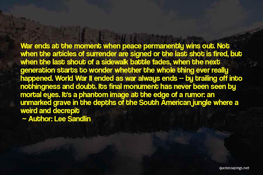 Lee Sandlin Quotes: War Ends At The Moment When Peace Permanently Wins Out. Not When The Articles Of Surrender Are Signed Or The